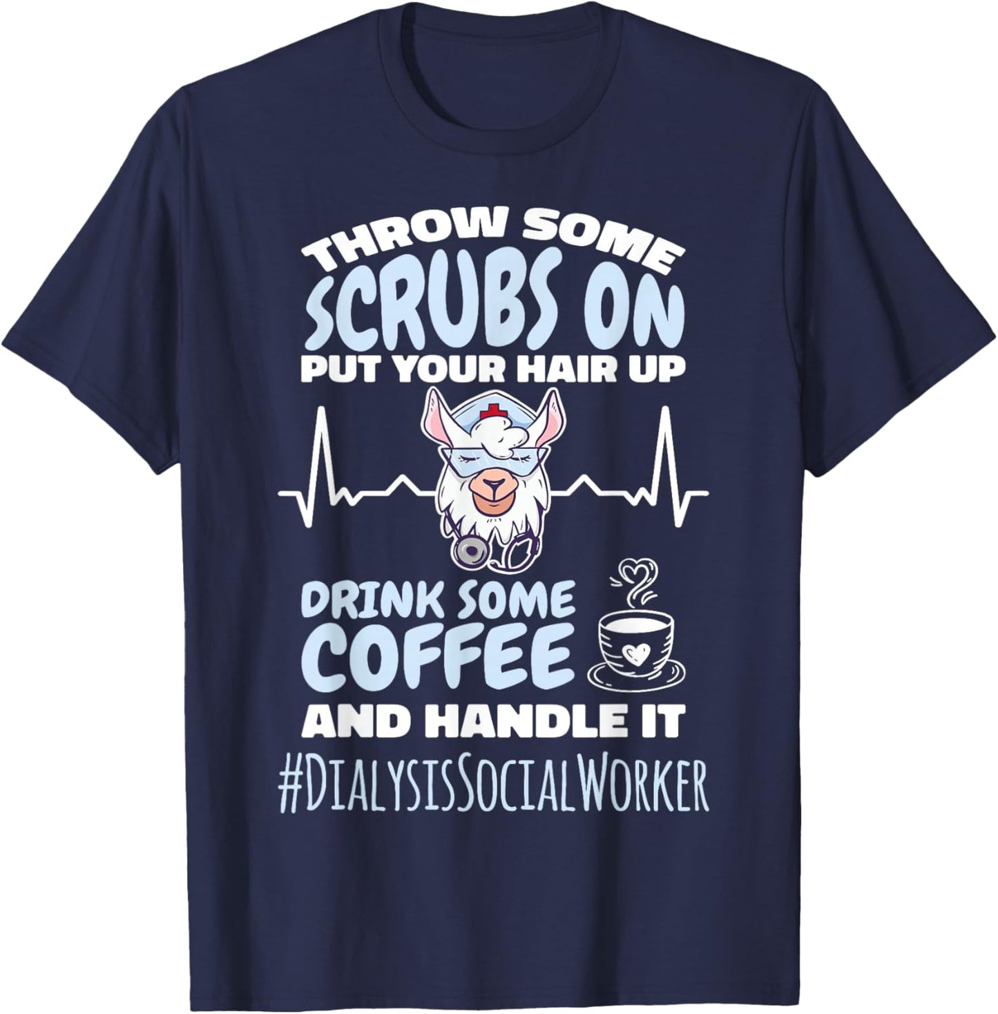 Dialysis Social Worker Throw Some Scrubs On and Handle It T-Shirt - T-Shirt | Navy