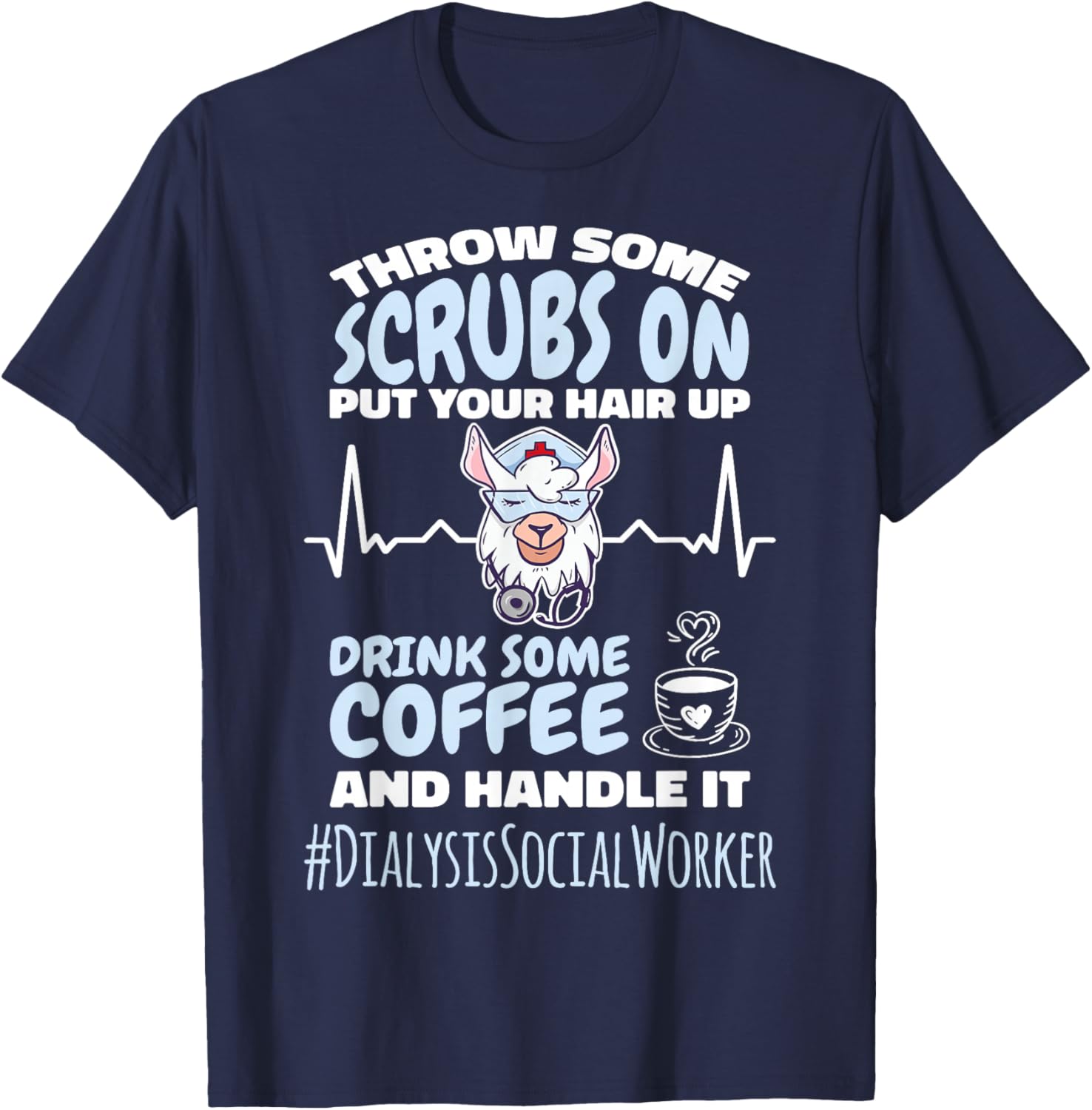 Dialysis Social Worker Throw Some Scrubs On and Handle It T-Shirt - T-Shirt | Navy