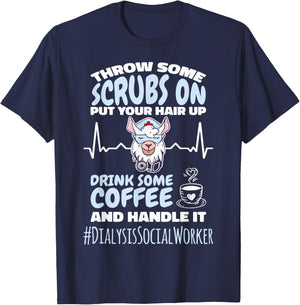 Dialysis Social Worker Throw Some Scrubs On and Handle It T-Shirt - T-Shirt | Navy