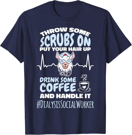 Dialysis Social Worker Throw Some Scrubs On and Handle It T-Shirt - T-Shirt | Navy
