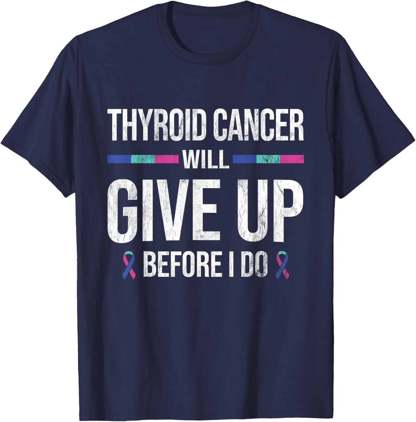 Thyroid Cancer Give Up Before I Do Thyroid Cancer Awareness T-Shirt - T-Shirt | Navy