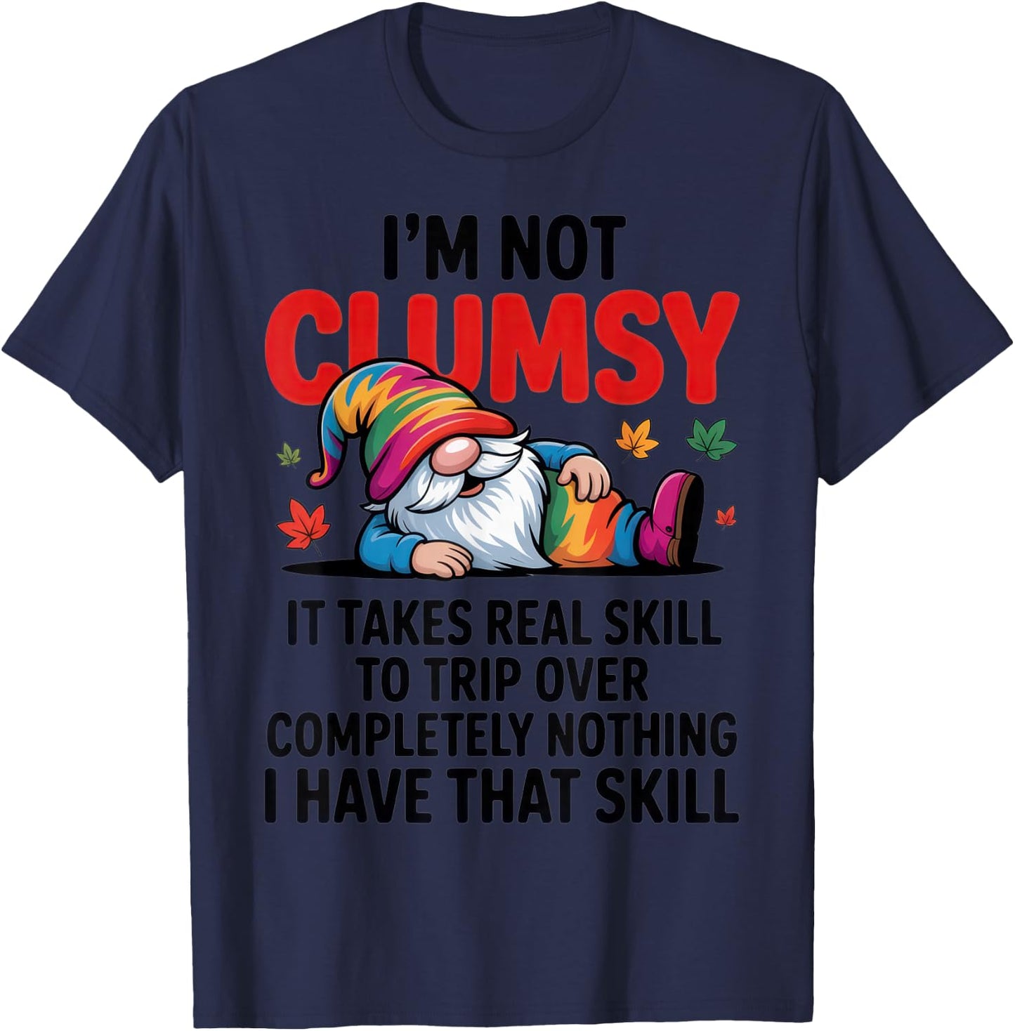 I'm Not Clumsy Gnome Lover Funny Fall Sarcastic Humor T-Shirt - T-Shirt | Navy