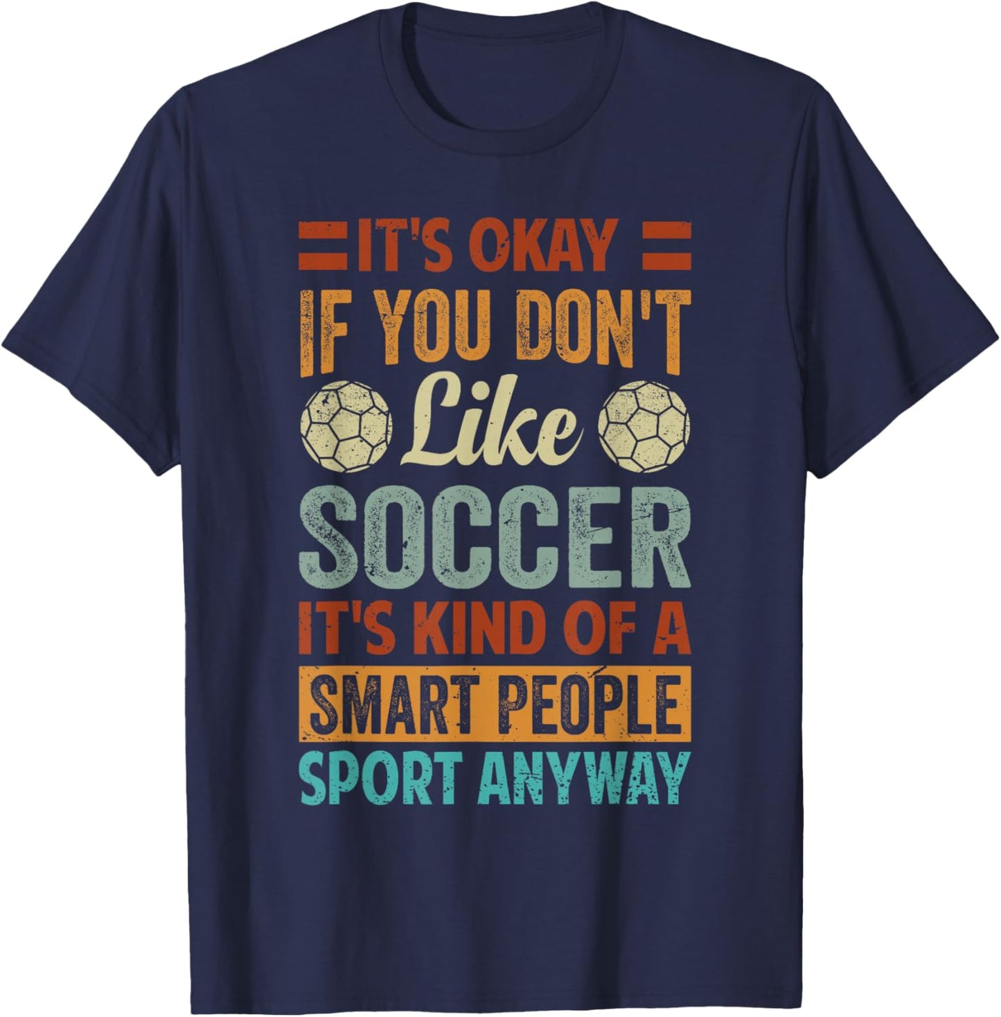 It's Okay If You Don't Like Soccer - Funny Saying T-Shirt - T-Shirt | Navy