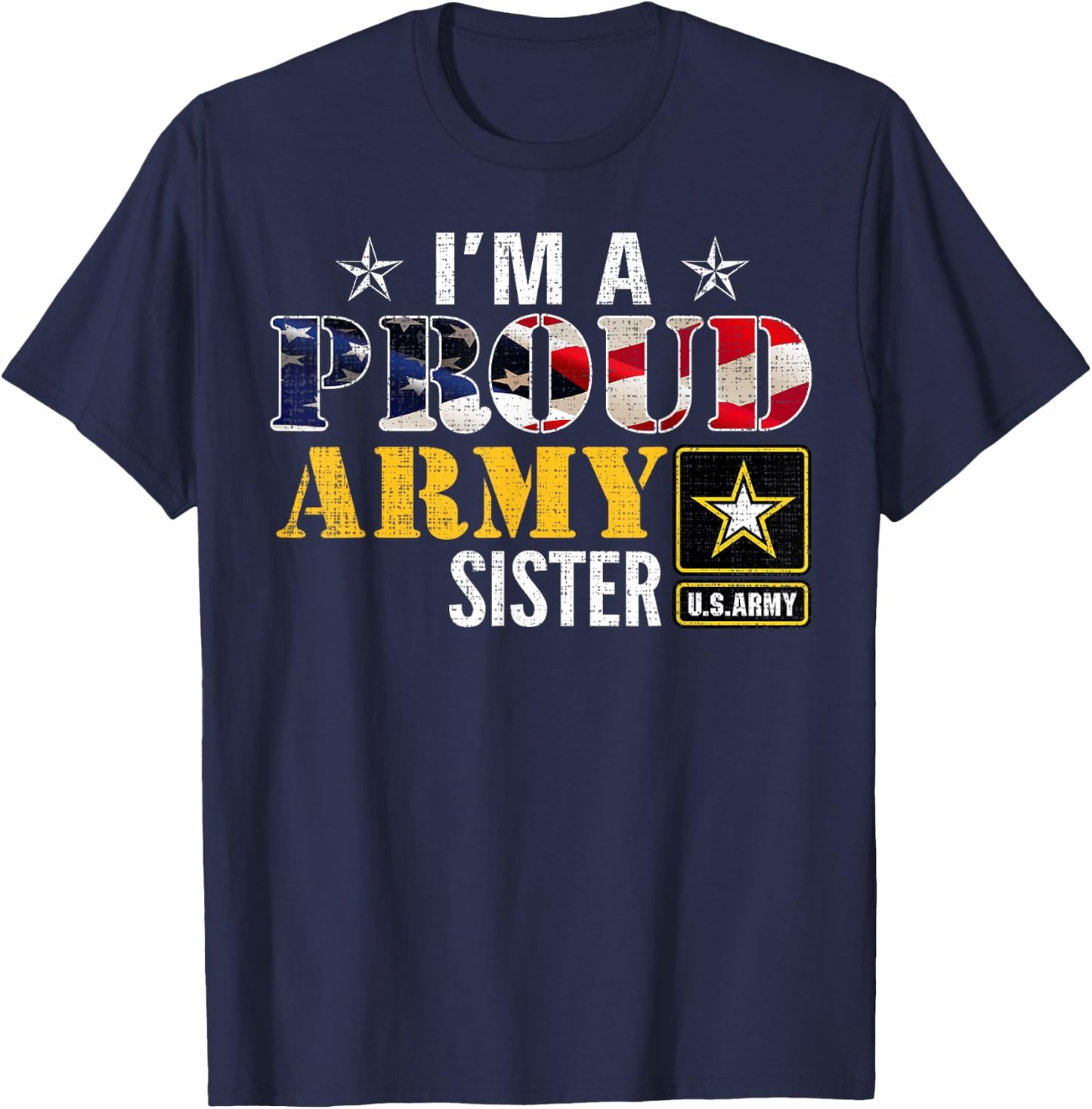 I'm A Proud Army Sister American Flag Military Gift Veteran Girls Kids Men T-Shirt - T-Shirt | Navy