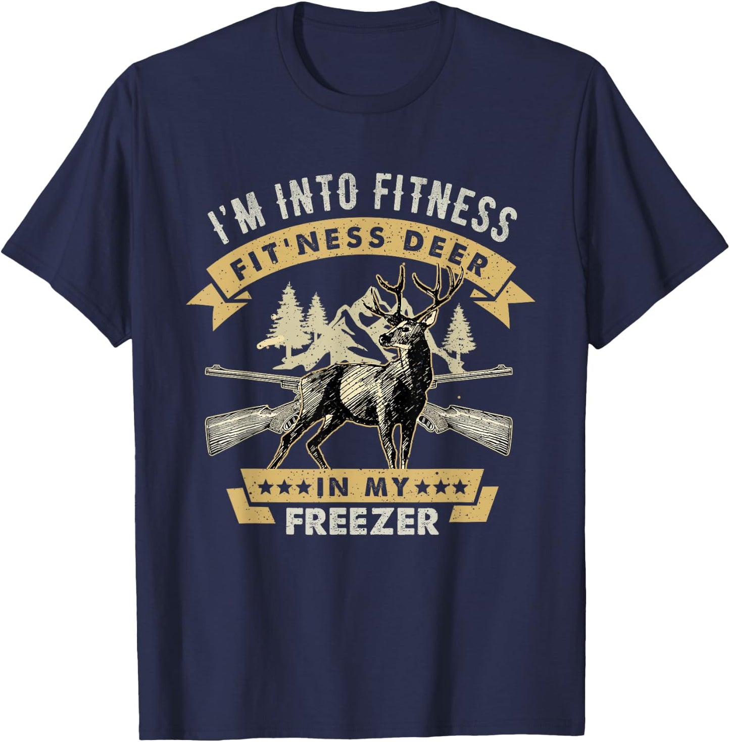 I'm Into Fitness Fit'ness Deer In My Freezer Deer Hunting T-Shirt - T-Shirt | Navy