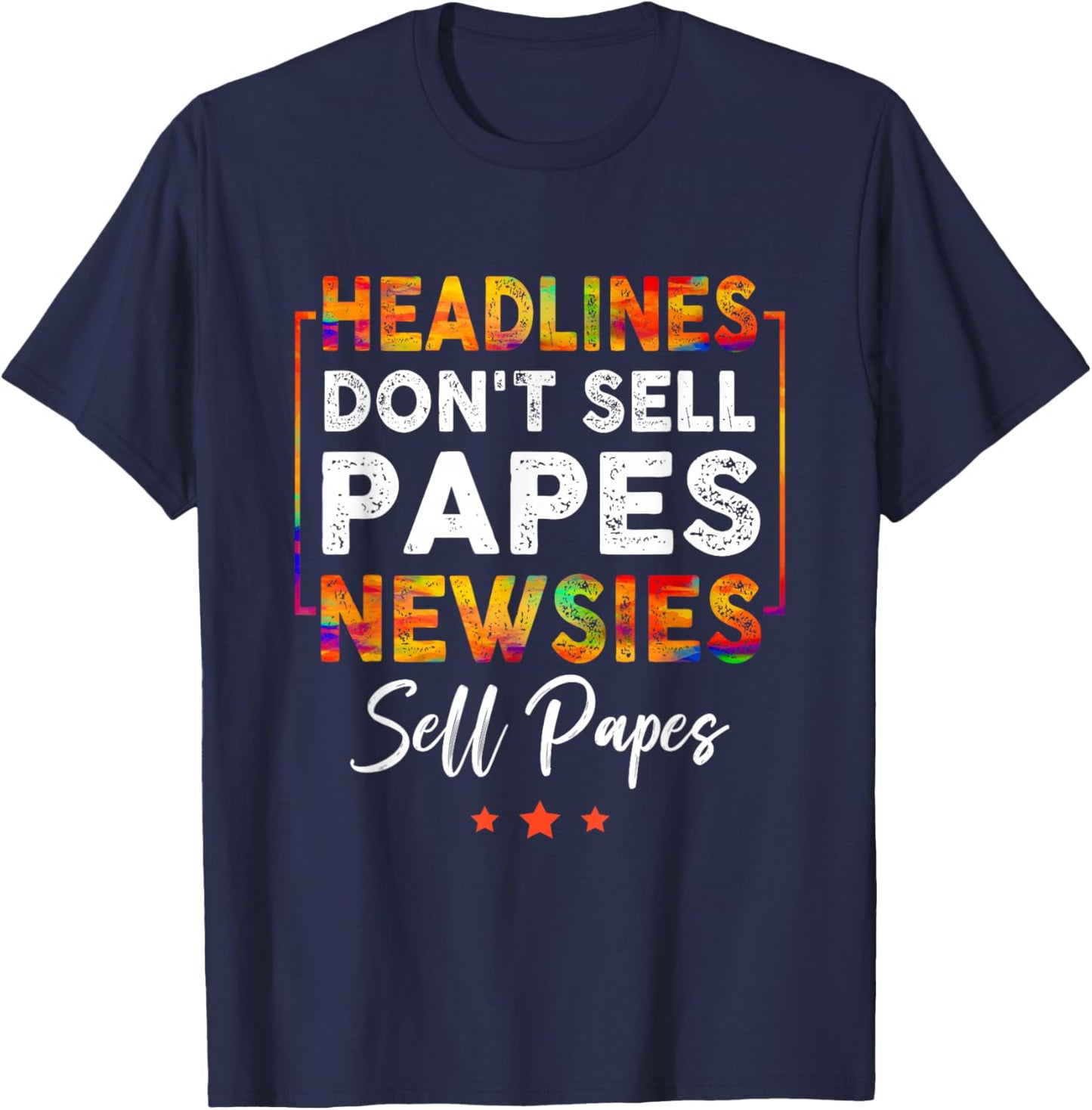 Headlines Don't Sell a Papes Newsies Sell Papes Quote T-Shirt - T-Shirt | Navy
