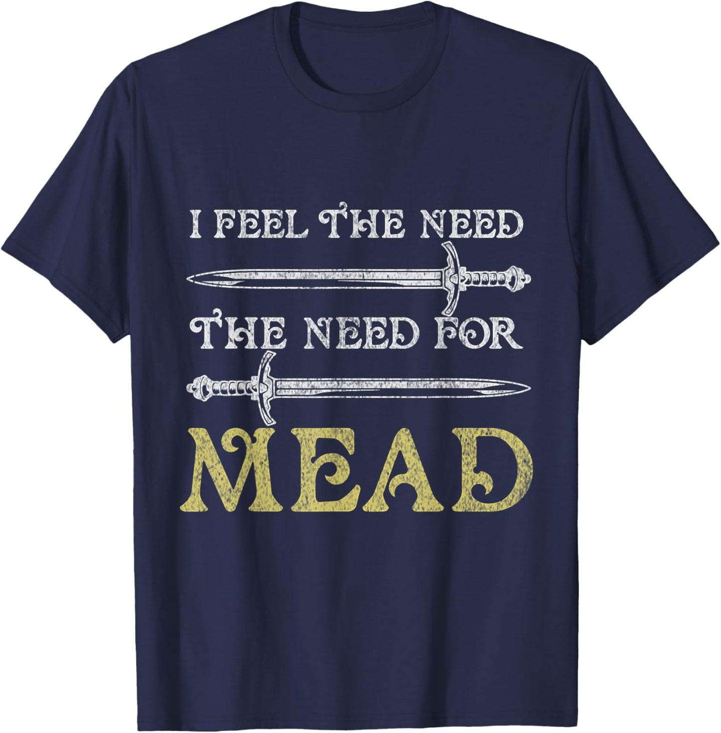 I Feel The Need For Mead Funny Renaissance Festival T-Shirt - T-Shirt | Navy