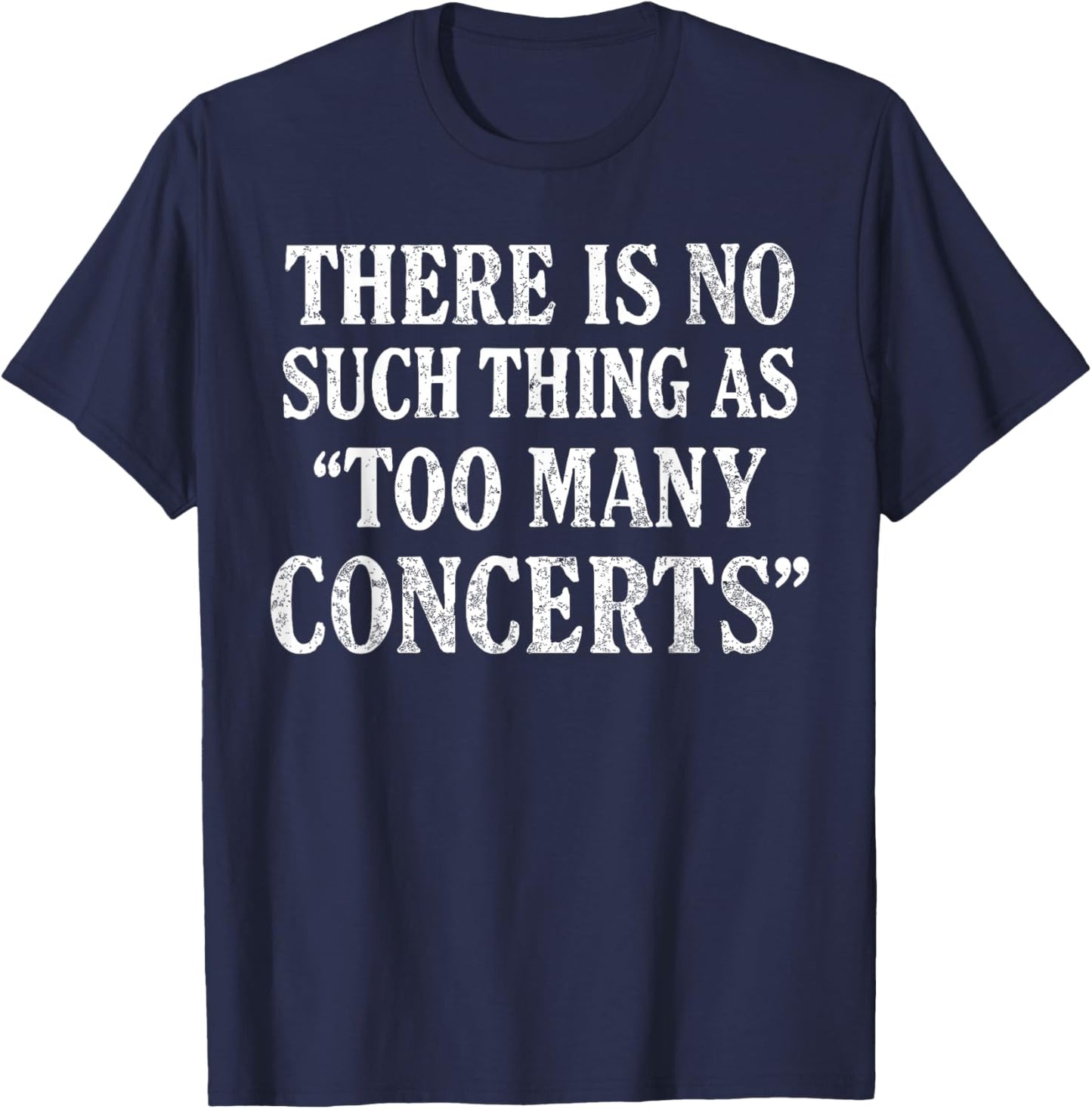 There is No Such Thing As Too Many Concerts Shirt, Music T-Shirt - T-Shirt | Navy
