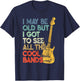 I May Be Old But I Got To See All The Cool Bands T-Shirt - T-Shirt | Navy