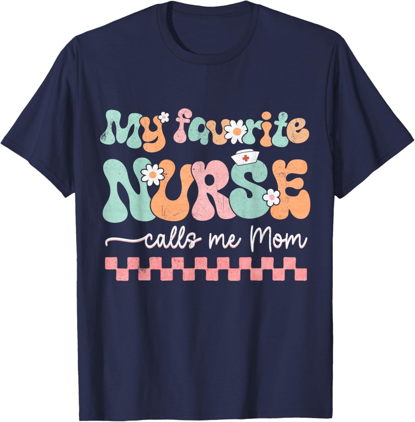 My Favorite Nurse Calls Me Mom Mother's Day RN Nursing Life T-Shirt - T-Shirt | Navy