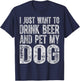 Cute Drinking Shirt I Just Want To Drink Beer And Pet My Dog Women T-Shirt - T-Shirt | Navy