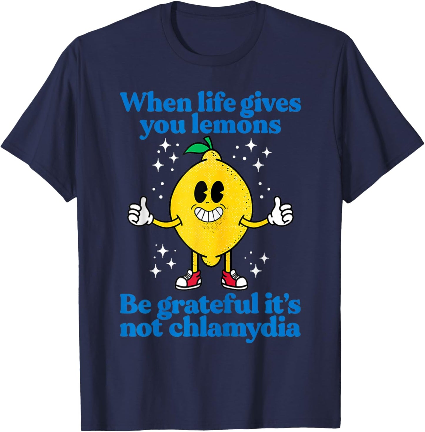 When Life Gives You Lemons Be Grateful It's Not Chlamydia T-Shirt - T-Shirt | Navy