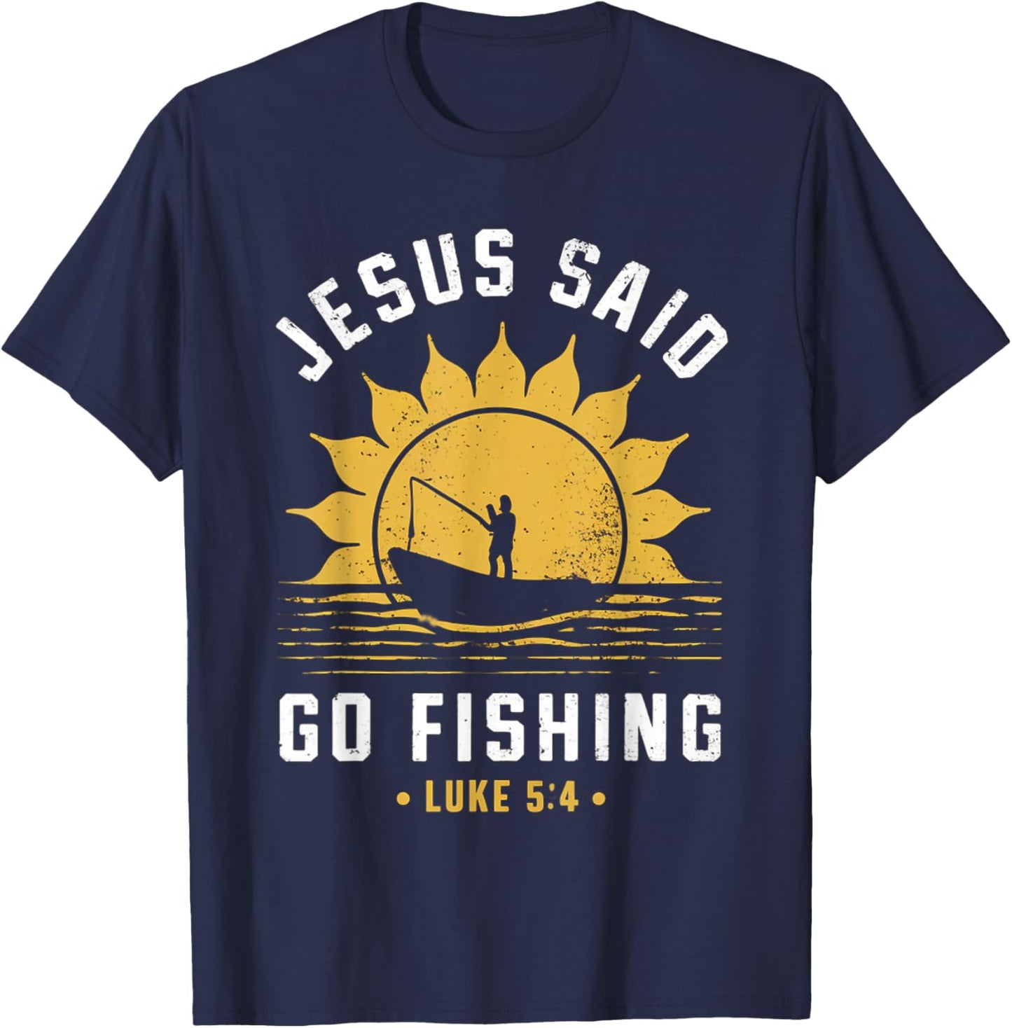 Jesus Christ Said Go Fishing Christian Fisherman Faith T-Shirt - T-Shirt | Navy