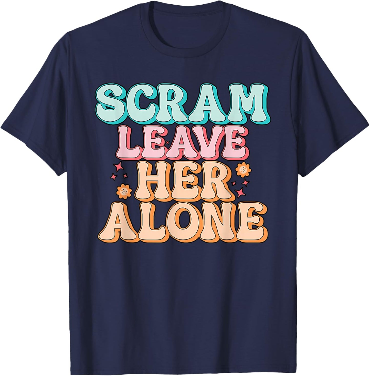 Scram Leave Her Alone Funny T-Shirt - T-Shirt | Navy