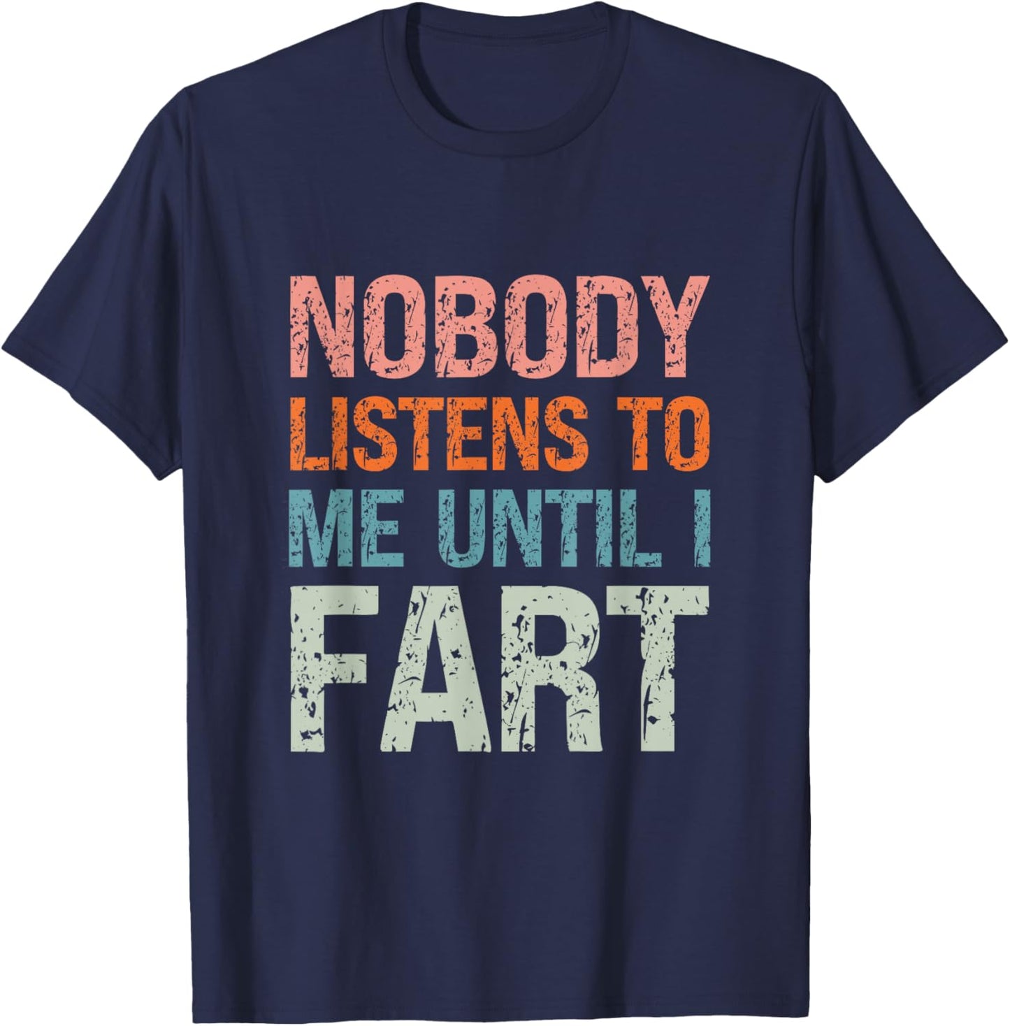 Fart Jokes Nobody Listens to Me Until I Fart Funny Dad T-Shirt - T-Shirt | Navy