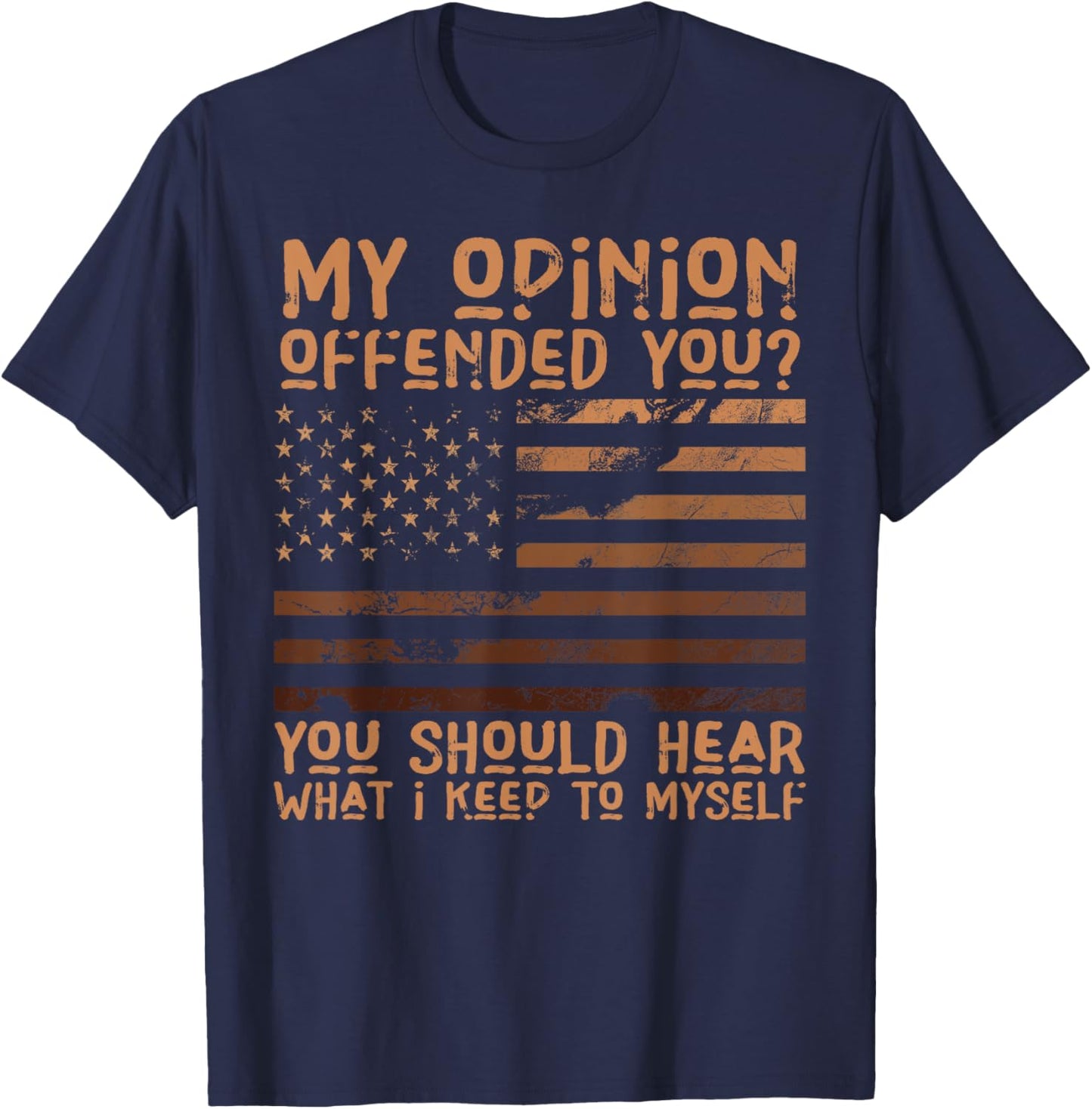 My Opinion Offended You Shirt Adult Humor Novelty T-Shirt - T-Shirt | Navy