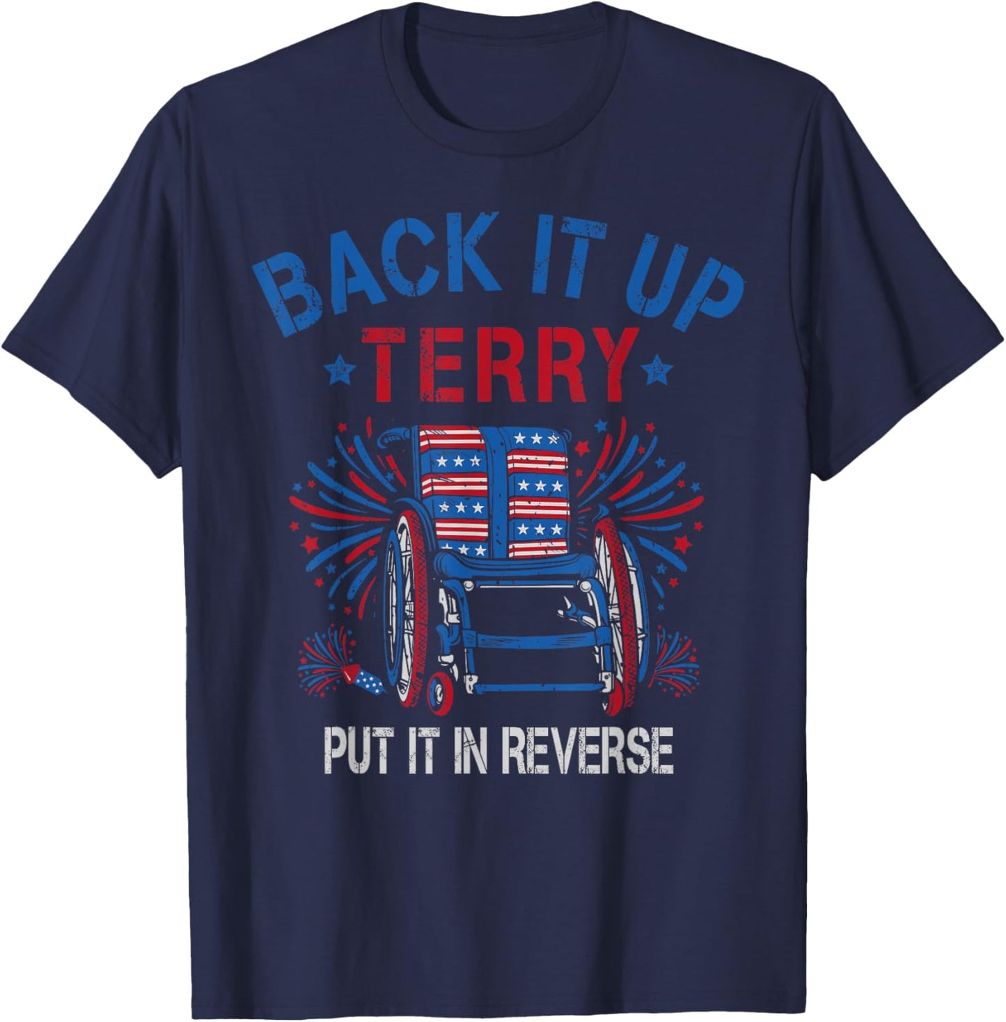 Back Up Terry Put It In Reverse Firework Funny 4th Of July Women Men T-Shirt - T-Shirt | Navy