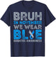 Diabetes Awareness For Boy Bruh In November We Wear Blue T-Shirt - T-Shirt | Navy