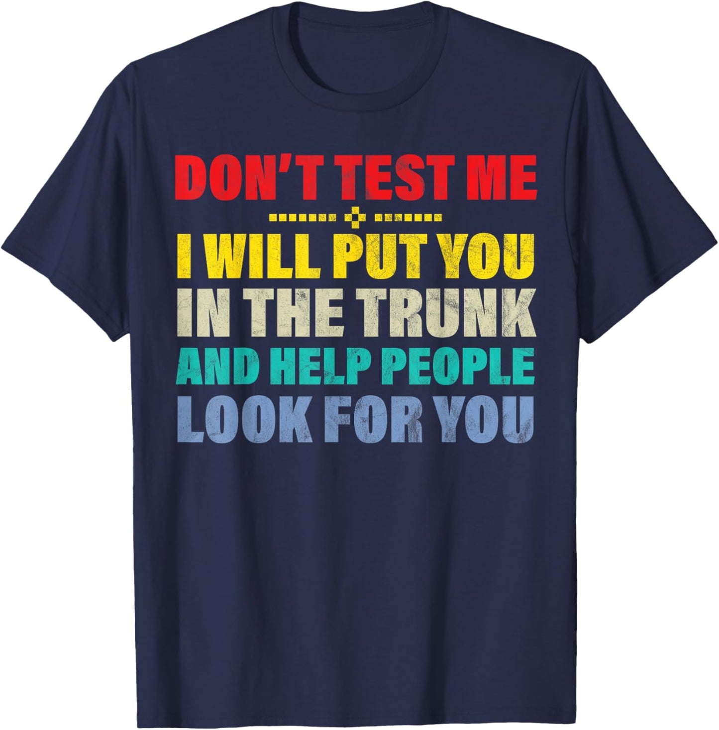 Don't test me I will put you in the trunk and funny T-Shirt - T-Shirt | Navy