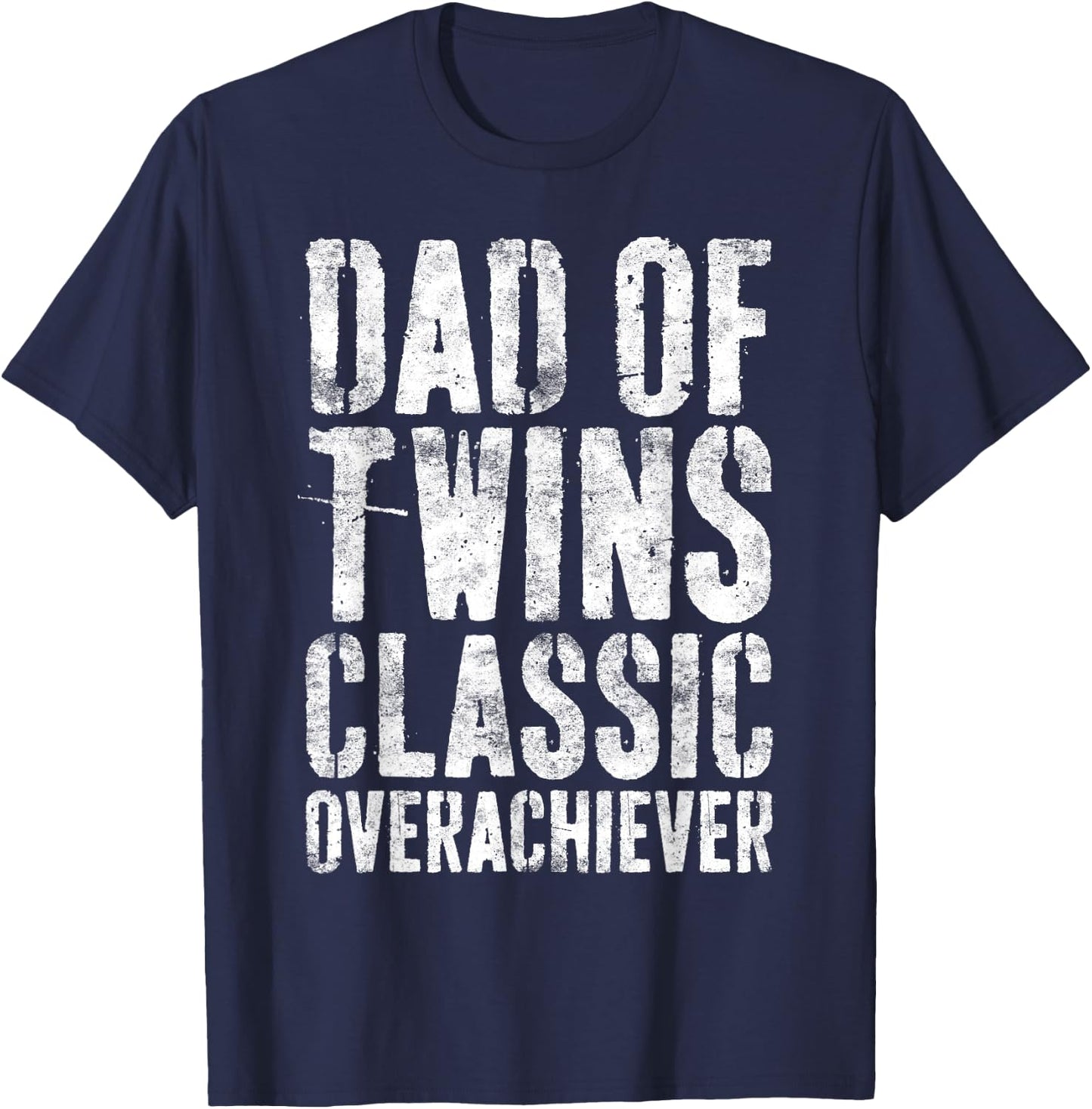 Dad Of Twins Classic Overachiever Shirt Men Fathers Day T-Shirt - T-Shirt | Navy