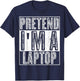 Pretend I'm A Laptop Shirt Funny Halloween Costume Gift T-Shirt - T-Shirt | Navy