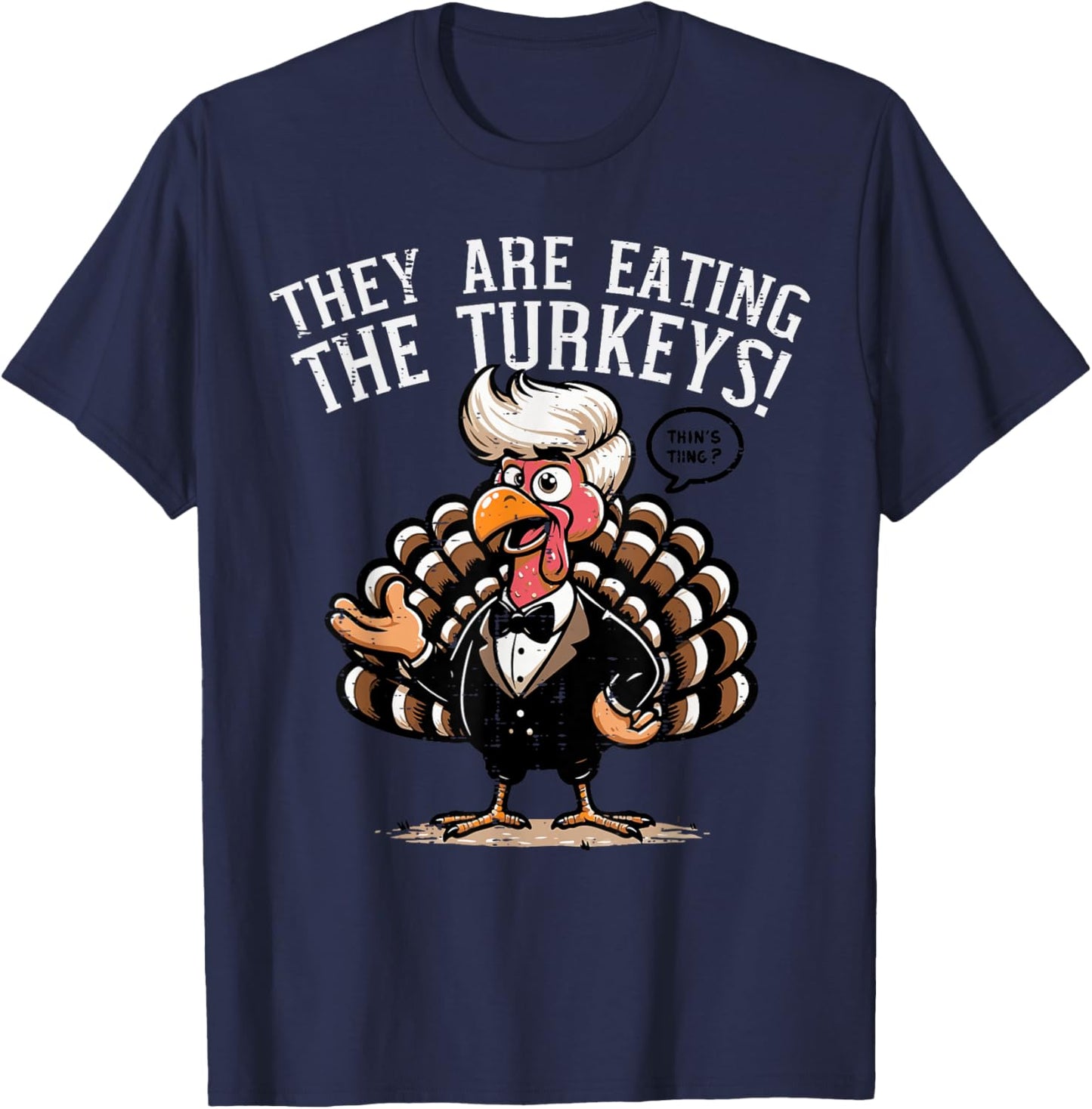 They are Eating Turkeys Funny Thanksgiving Humor Women Men T-Shirt - T-Shirt | Navy