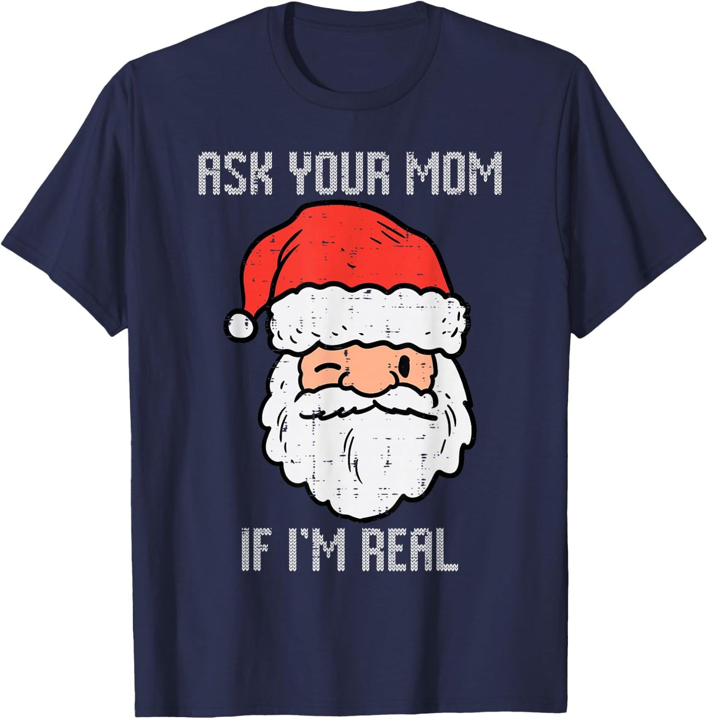 Santa Ask Your Mom If Im Real Funny Adult Christmas Men T-Shirt - T-Shirt | Navy