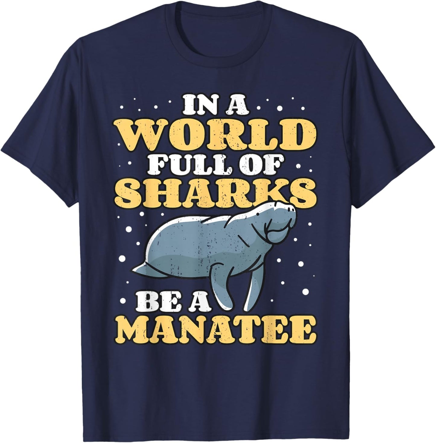 Positive Saying Manatees I World Of Sharks I Be A Manatee T-Shirt - T-Shirt | Navy