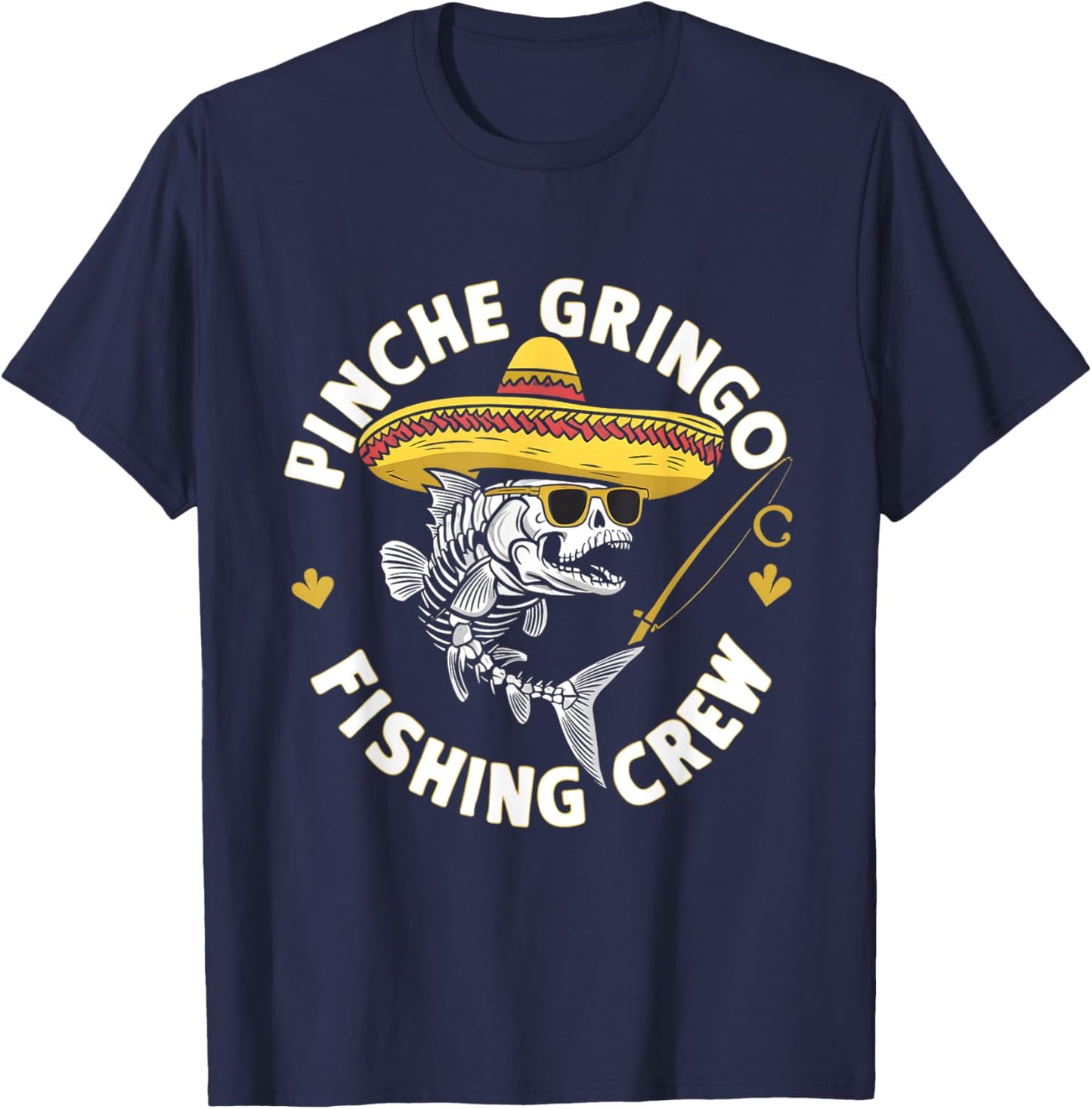 Pinche Gringo Fishing Crew Funny Skeleton Fish Sombrero T-Shirt - T-Shirt | Navy