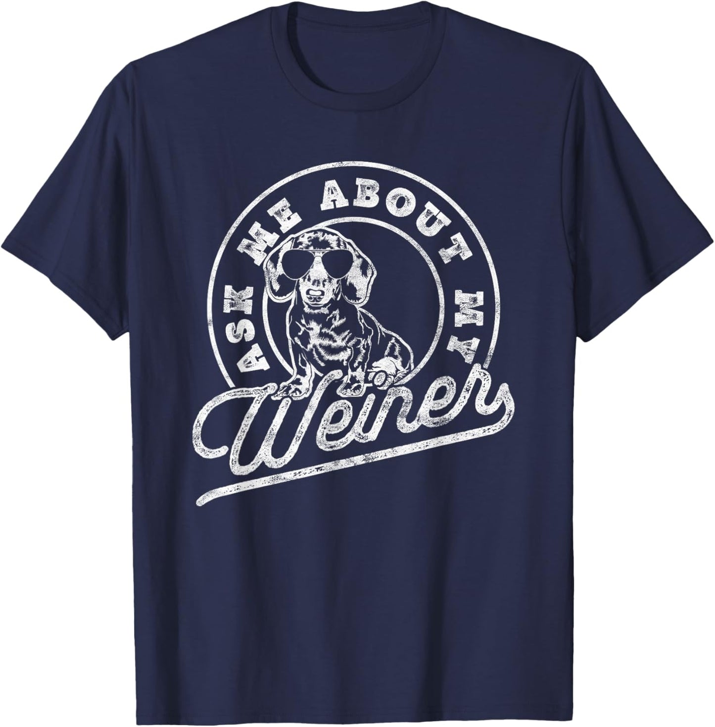 Ask Me About My Weiner Funny Dachshund Wiener Doxie Lover T-Shirt - T-Shirt | Navy
