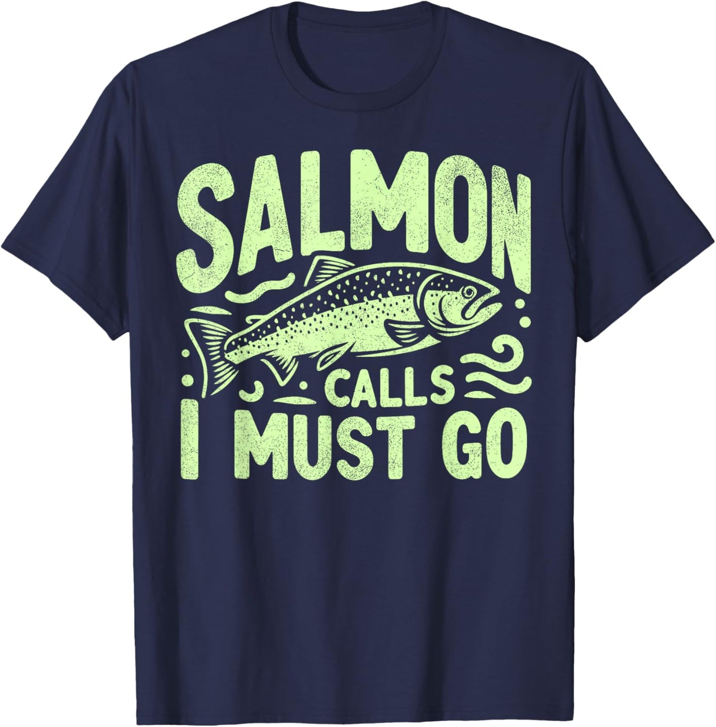 Salmon Calls I Must Go Salmon Fishing T-Shirt - T-Shirt | Navy