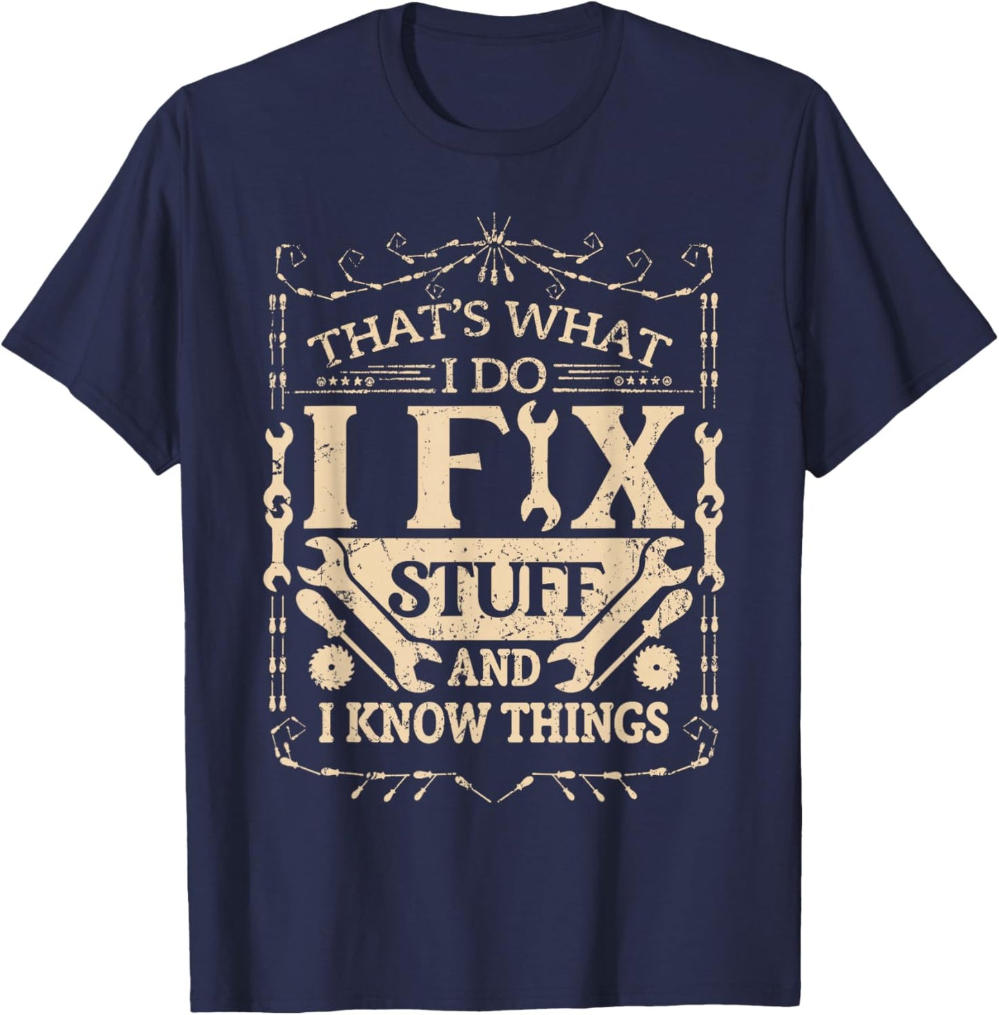That's What I Do I Fix Stuff And Know Things Funny Dad Jokes T-Shirt - T-Shirt | Navy