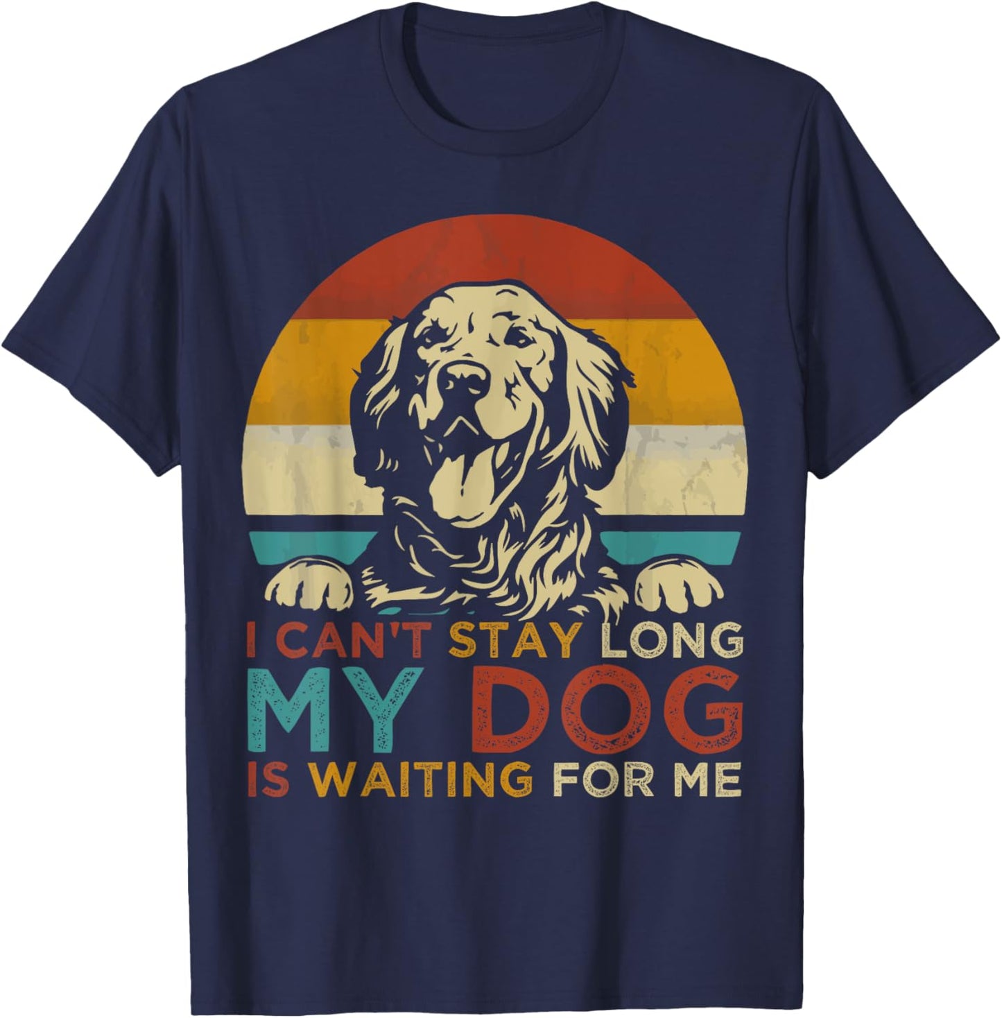 Funny Dog Pet I Can't Stay long My Dog is Waiting For Me Men Women Kids T-Shirt - T-Shirt | Navy