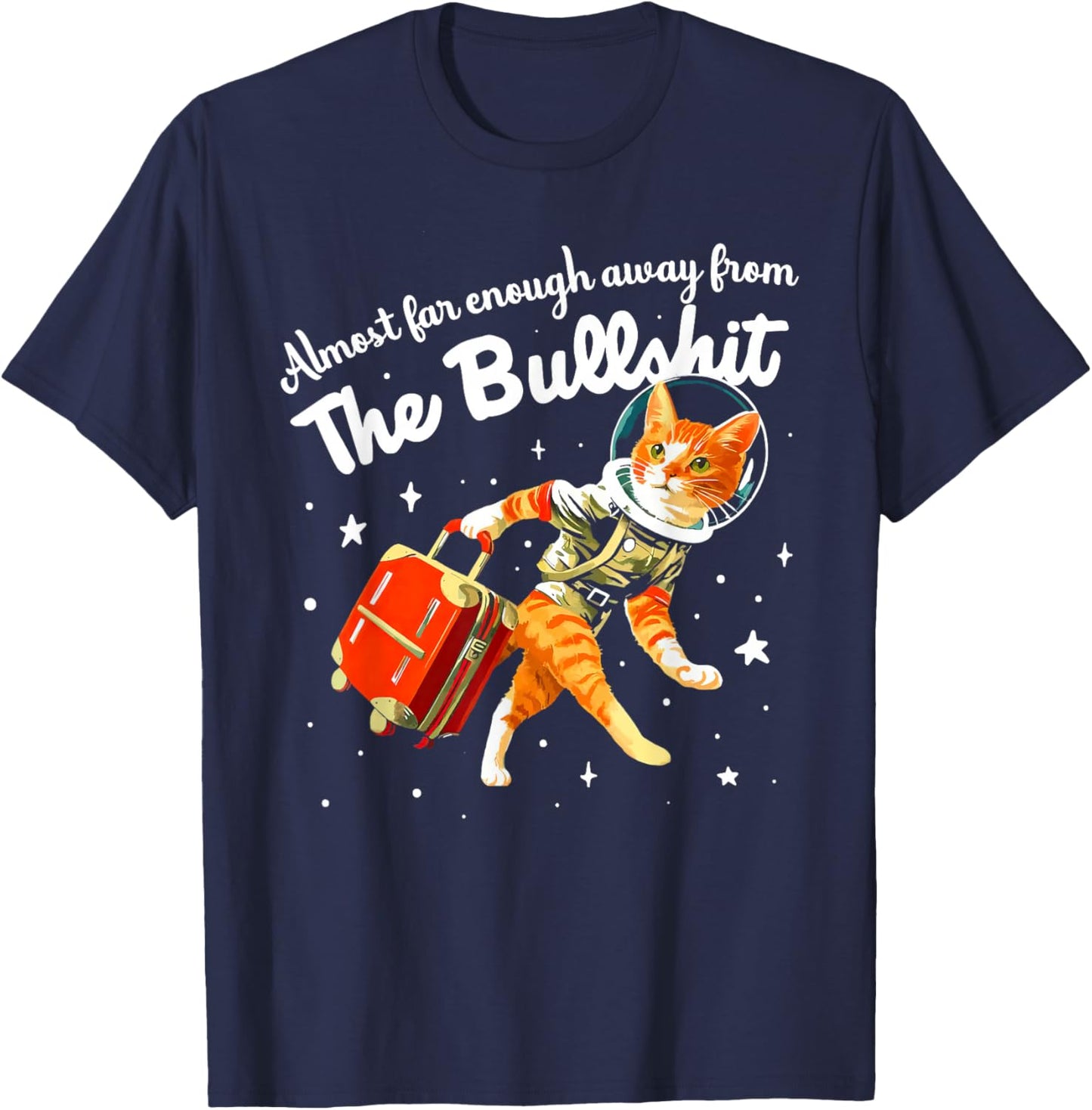 Funny Almost Far Enough Away From The Bullshit T-Shirt - T-Shirt | Navy