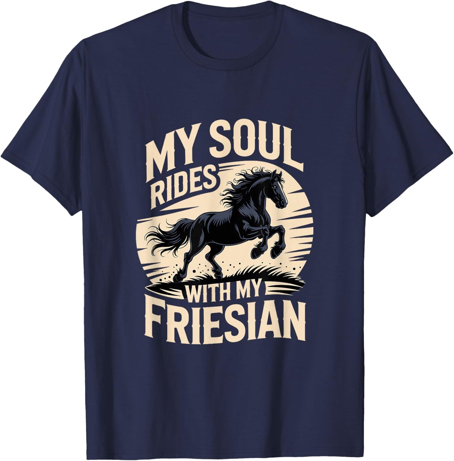 My Soul Rides with My Friesian Horse T-Shirt - T-Shirt | Navy