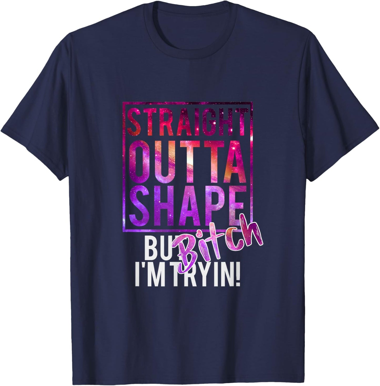 Funny Straight Outta Shape But Bicht I'm Trying T-Shirt - T-Shirt | Navy