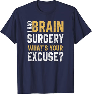 I Had Brain Surgery What's Your Excuse Motivational Recovery T-Shirt - T-Shirt | Navy