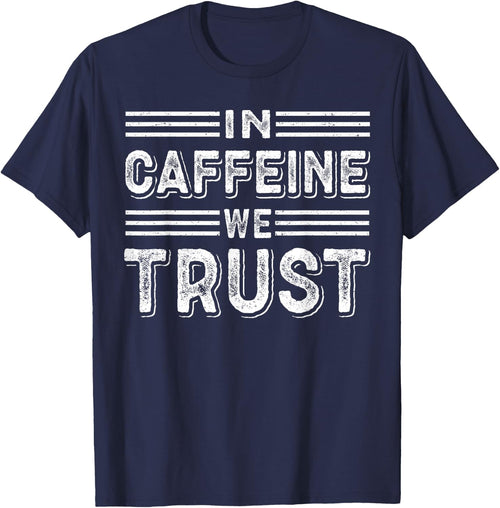 In Caffeine We Trust Funny Coffee Lover