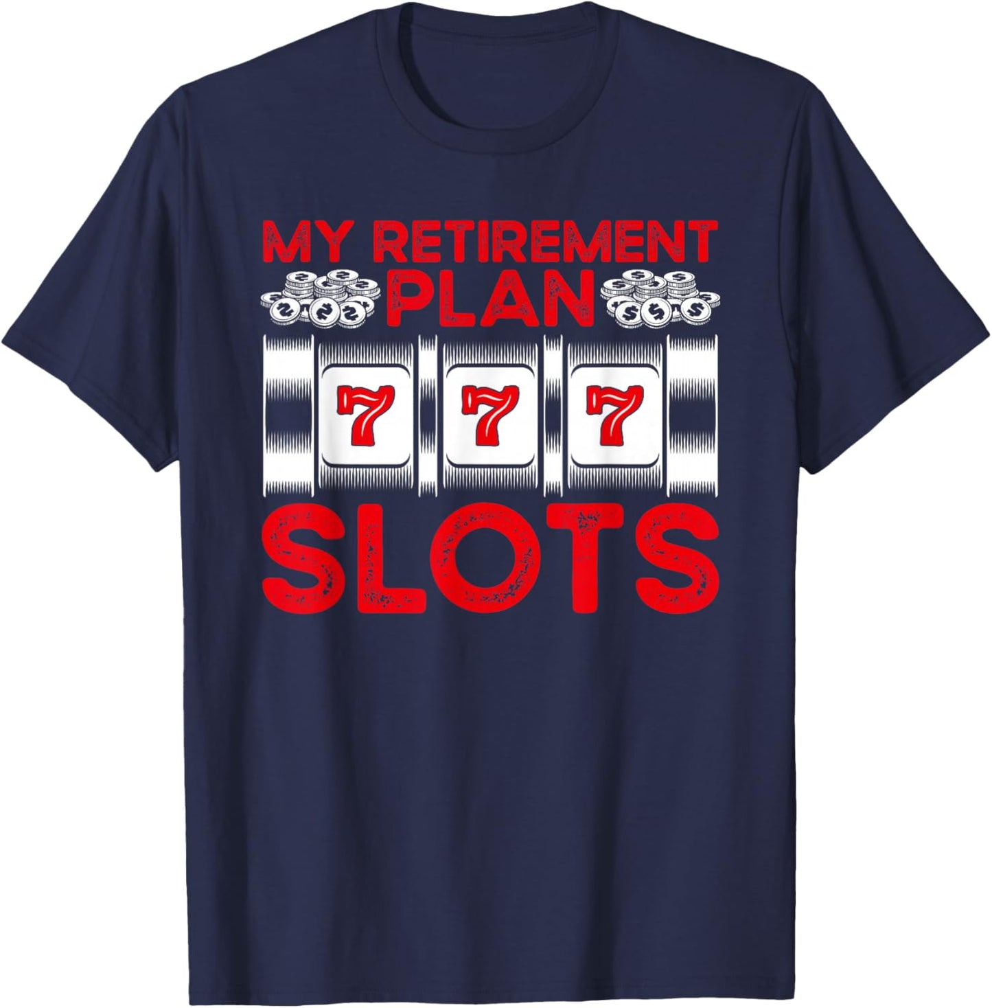 My Retirement Plan Slots Gambling Casino T-Shirt - T-Shirt | Navy
