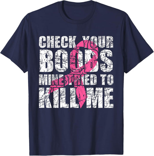 Check Your Boobs Mine Tried To Kill Me Breast Cancer Women T-Shirt - T-Shirt | Navy