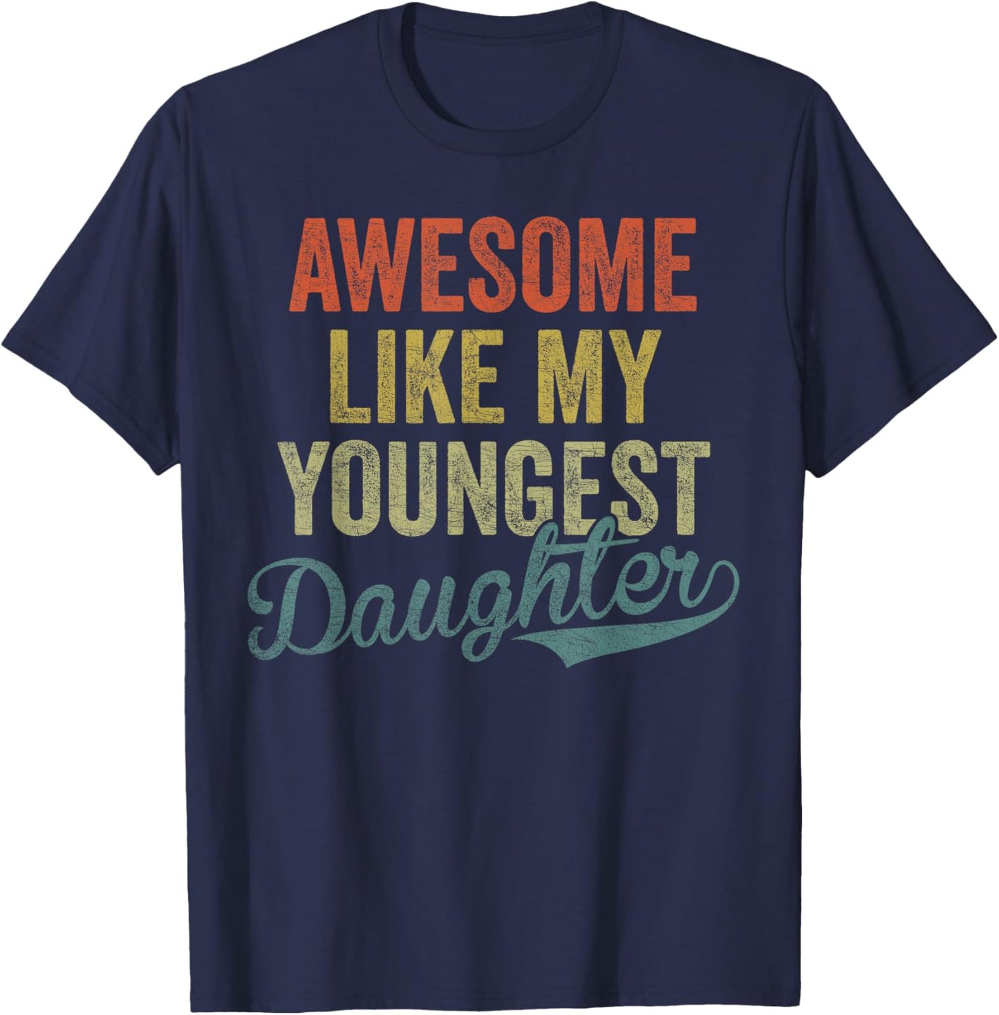 Cool Girl Dad , Awesome Like My Youngest Daughter T-Shirt - T-Shirt | Navy