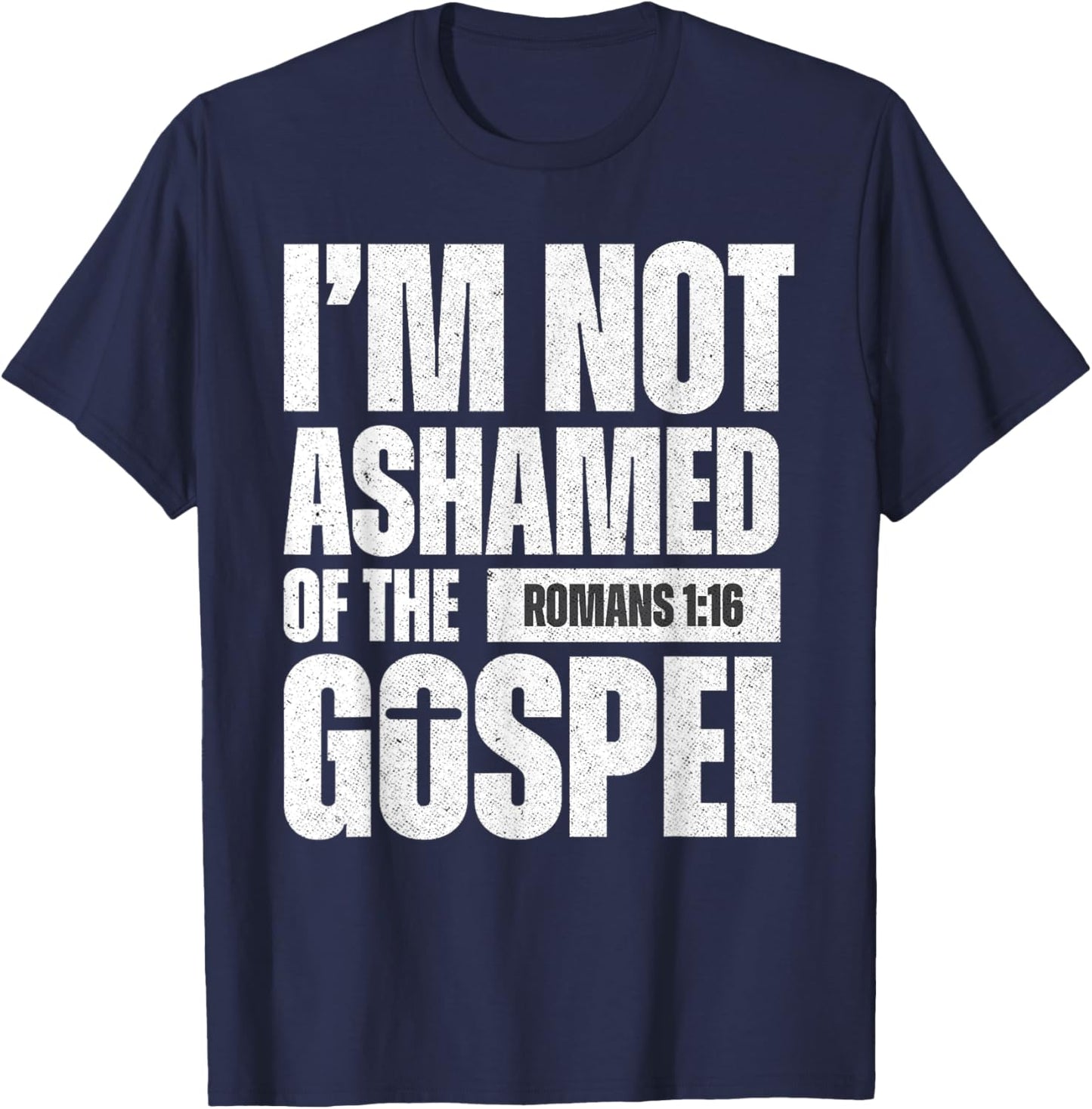 I'm not ashamed of the Gospel of Christ Jesus Romans 1:16 T-Shirt - T-Shirt | Navy