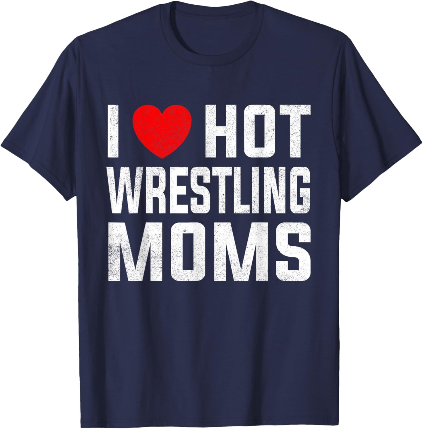 I Love Hot Wrestling Moms Cute Red Heart Love Moms Wrestler T-Shirt - T-Shirt | Navy