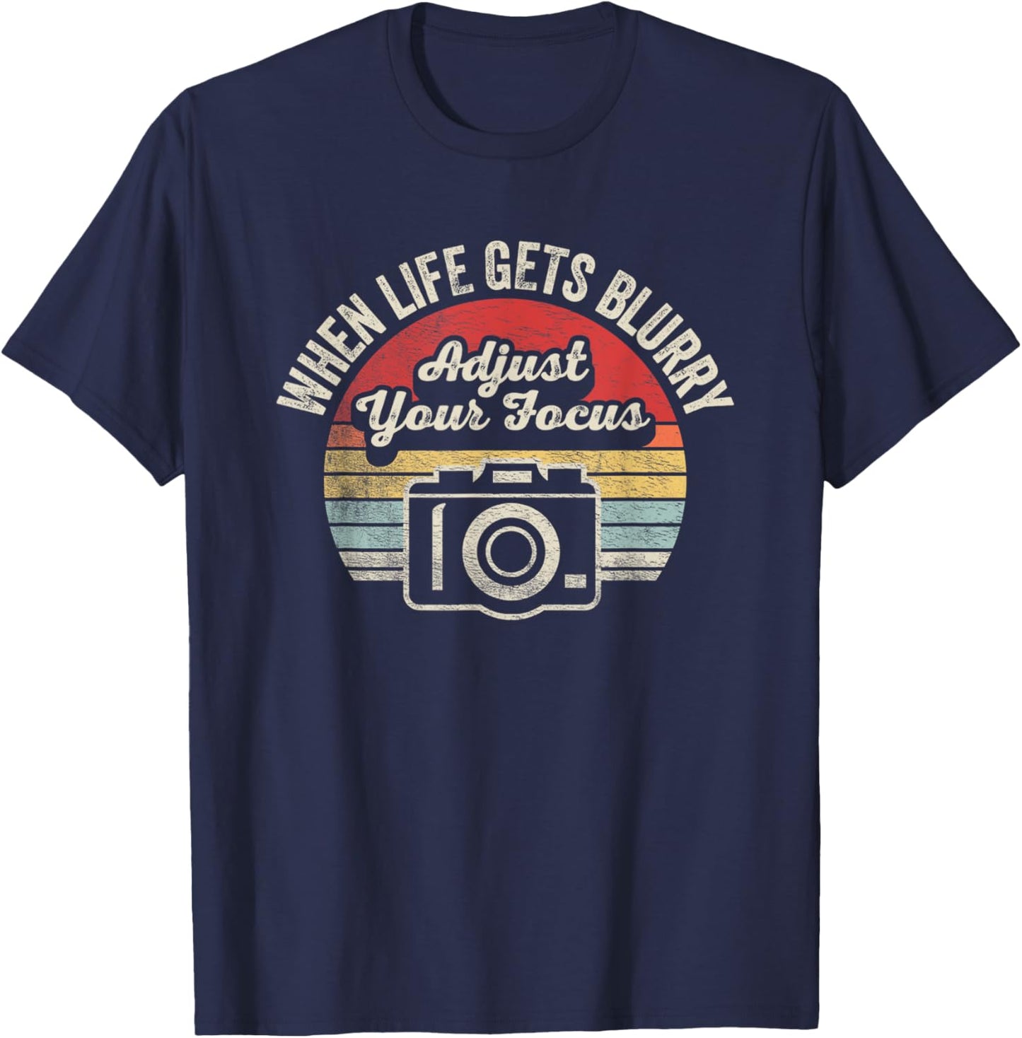 When Life Gets Blurry Adjust Your Focus Photography Camera T-Shirt - T-Shirt | Navy