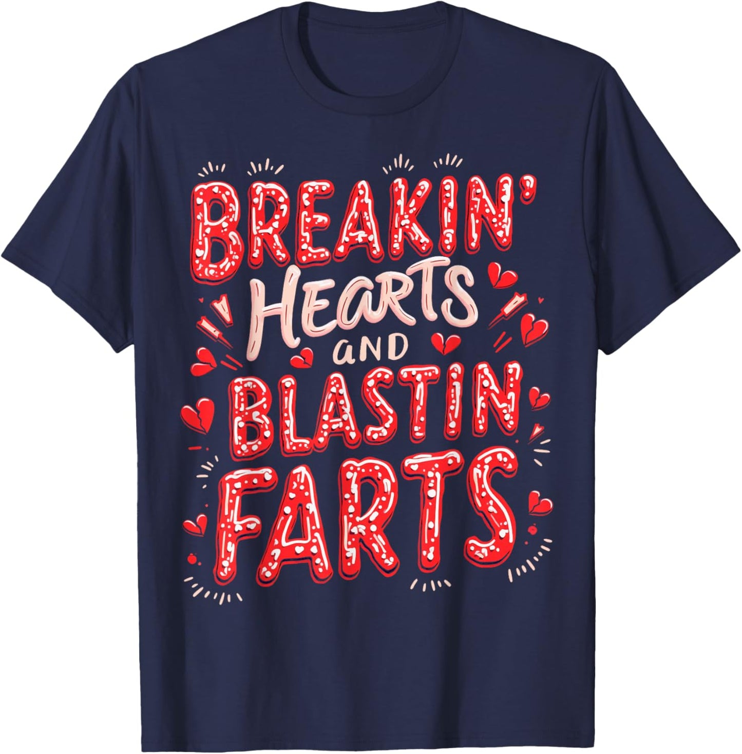 Breakin Hearts Blasting Farts Funny Valentines T-Shirt - T-Shirt | Navy