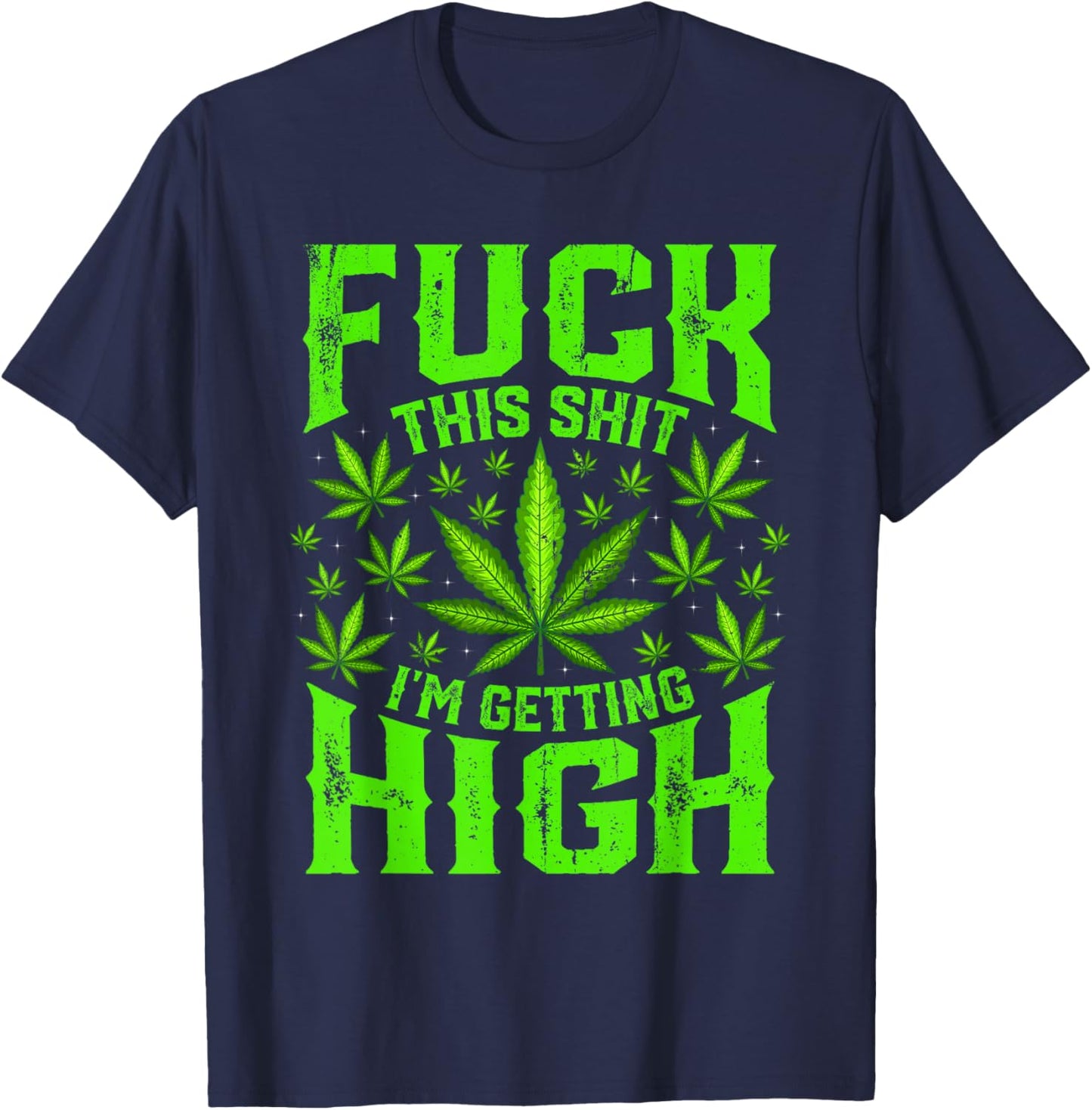 Fuck This Shit I'm Getting High Graphic Marijuana 420 Stoner T-Shirt - T-Shirt | Navy
