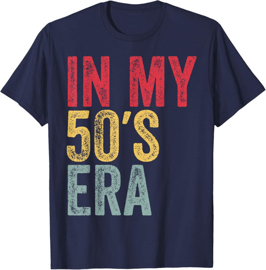 In My 50s Era In My Fifties Era 50th Birthday Awesome Funny T-Shirt - T-Shirt | Navy