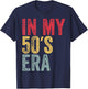 In My 50s Era In My Fifties Era 50th Birthday Awesome Funny T-Shirt - T-Shirt | Navy