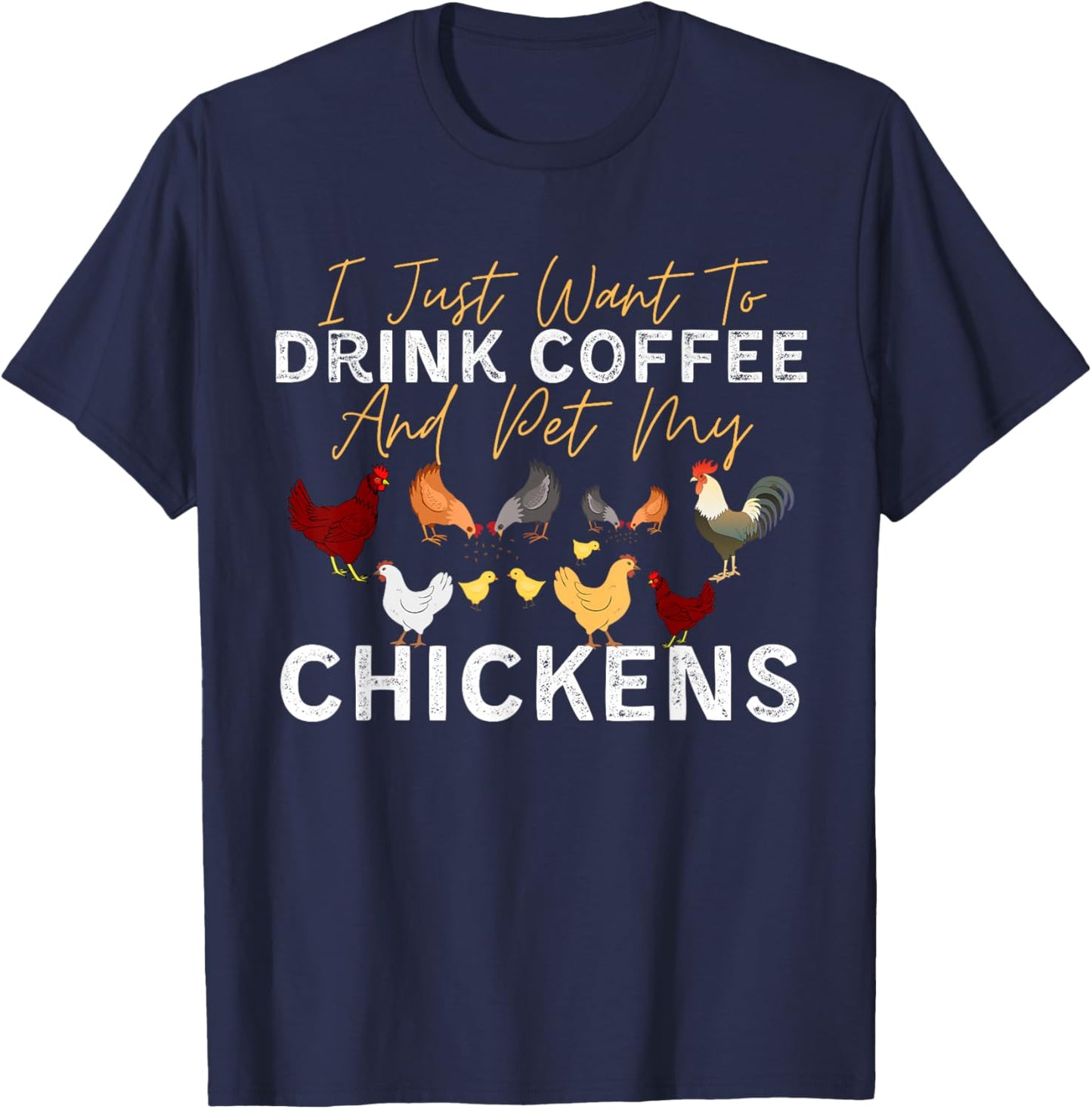 Funny Chicken I Just Want To Drink Coffee and Pet My Chicken T-Shirt - T-Shirt | Navy