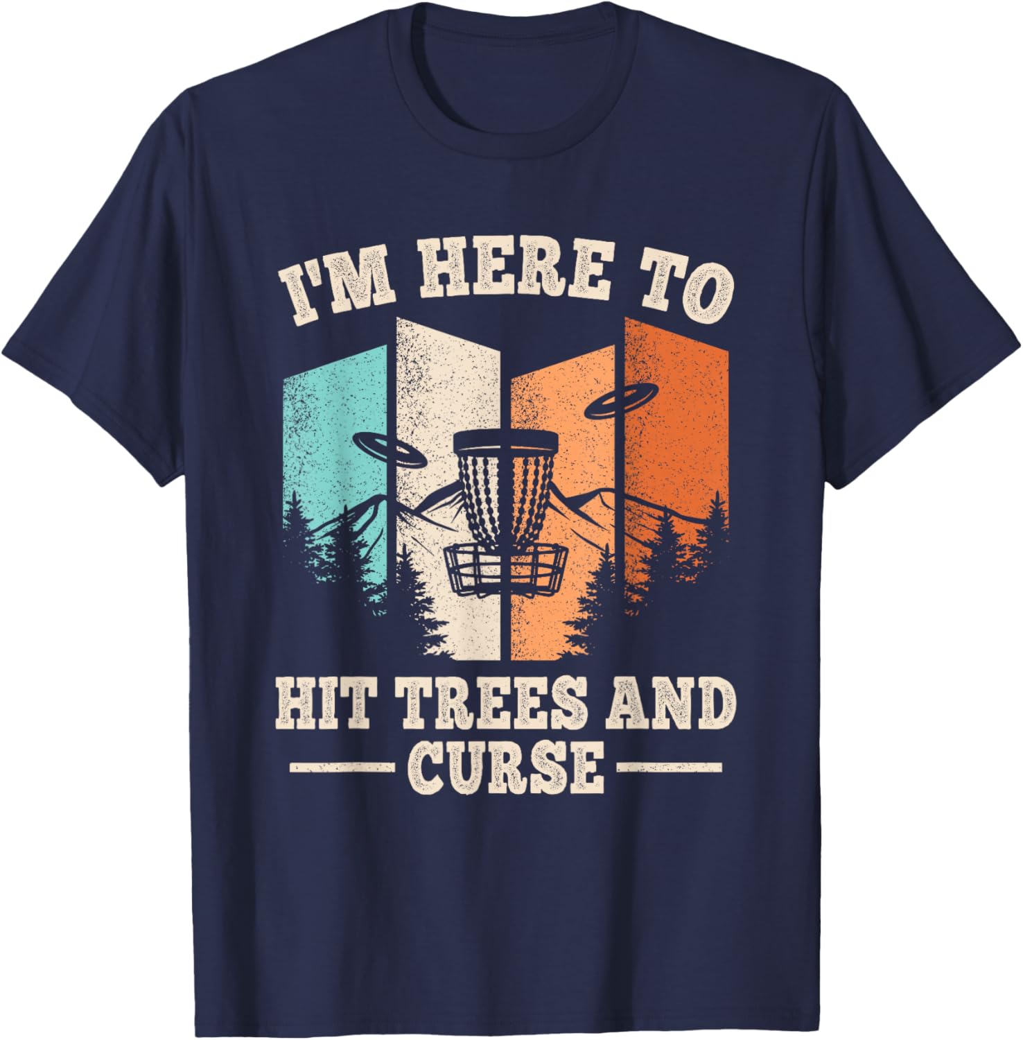Funny Disc Golf I'm Here To Hit Trees And Curse Men Women T-Shirt - T-Shirt | Navy